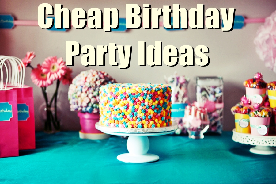 cheap inexpensive birthday party ideas for low budgets
